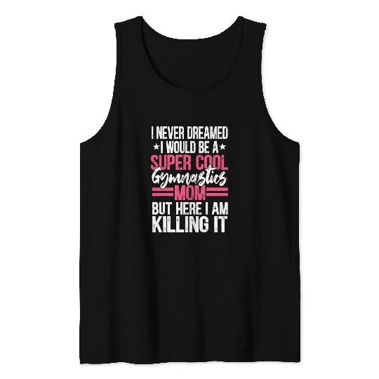 I Never Dreamed I Would Be A Super Cool Gymnastics Mom Gift 2 Tank Tops