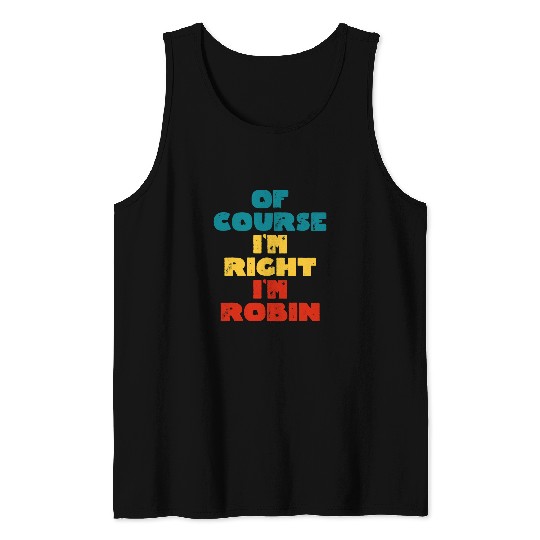 Lacrosse Gift Of Course Im Right Im Robin Funny Robin Name Tank Tops