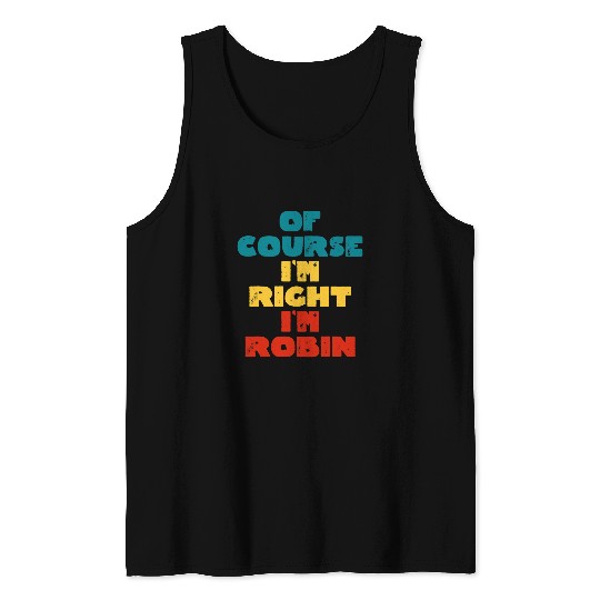 Lacrosse Gift Of Course Im Right Im Robin Funny Robin Name Tank Tops