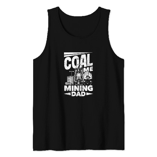 Coal Miner Coal Me Mining Dad Funny Pitman Underground Tank Tops