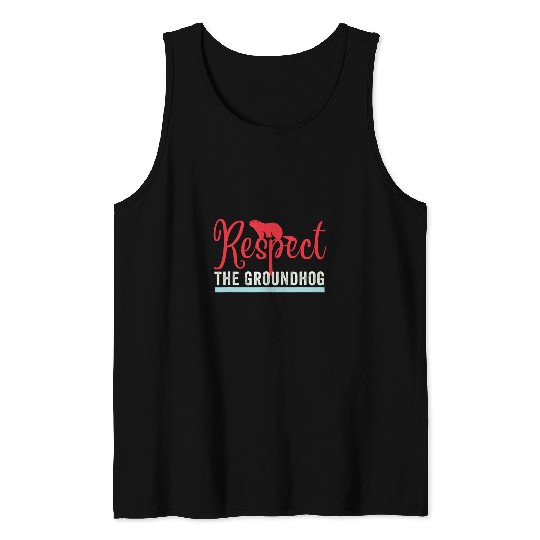 Respect the Groundhog Funny Woodchuck Groundhog day 24 Tank Tops