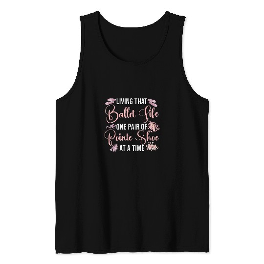 Ballet Dancer Dance Girl Ballerina Living That Ballet Life Tank Tops