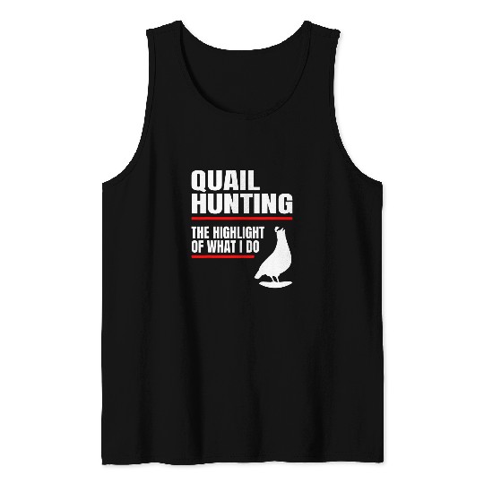 Quail Hunting bests Bird Hunter Highlight of what i do 22 Tank Tops