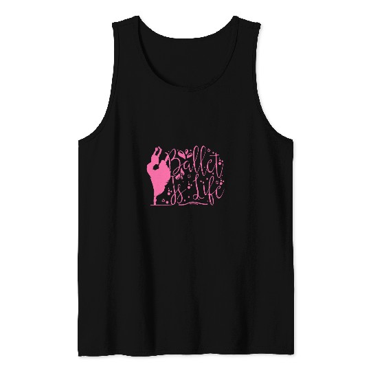 Ballet Is Life For Dance Ballerina Tank Tops