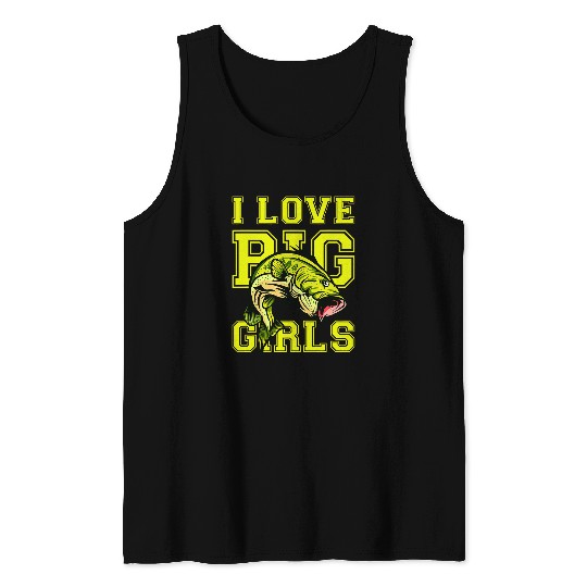 Fishing I Love Big Girls Funny Fish Fishing Graphic Fisher Tank Tops