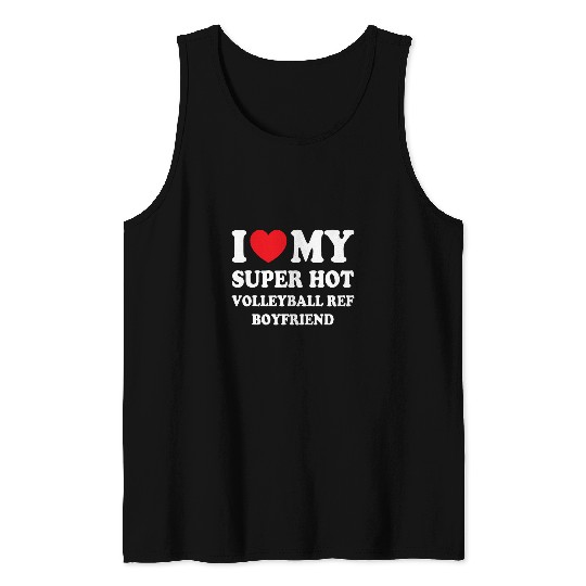 I Love My Super Hot Volleyball Ref Boyfriend Fun Girlfriend Tank Tops