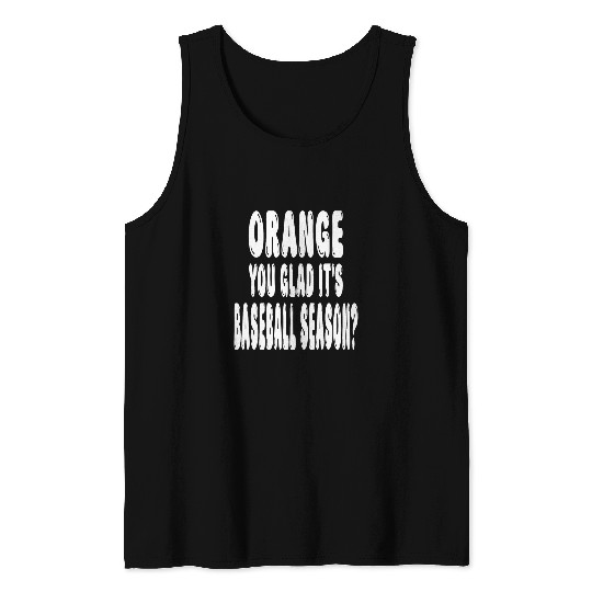 Funny Orange You Glad Its Baseball Season Pun Tank Tops