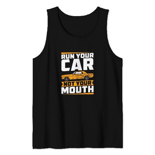 Run Your Car Not Your Mouth Muscle Car Guy Racing Drifting Tank Tops
