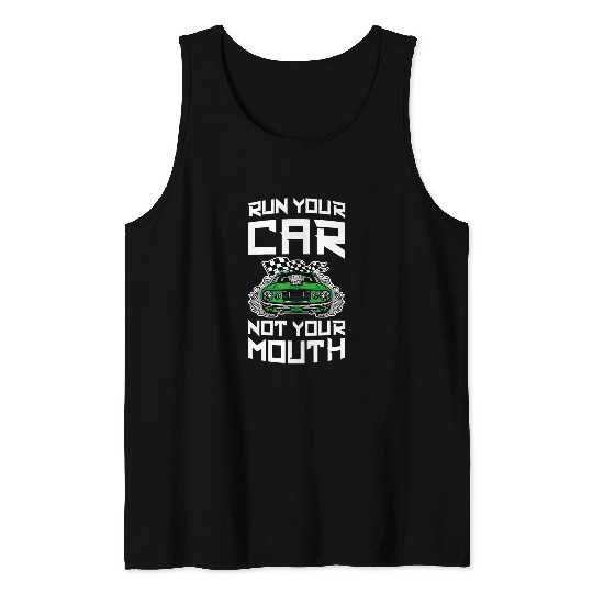 Run Your Car Not Your Mouth Car Racing Drag Racing Lover 21 Tank Tops