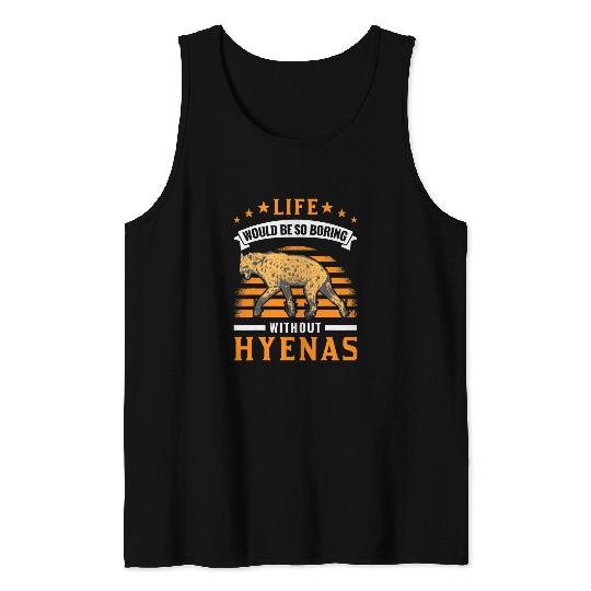 Lacrosse Gift Life would be so boring without Hyenas Aardwolfs Hyena Tank Tops