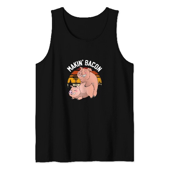 Makin Bacon Pork Funny Inappropriate Pig Bacon Joke Adult Tank Tops