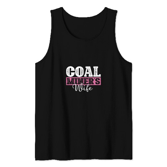 Coal Miners Wife Miner Pitman Underground Laborer Mining Tank Tops