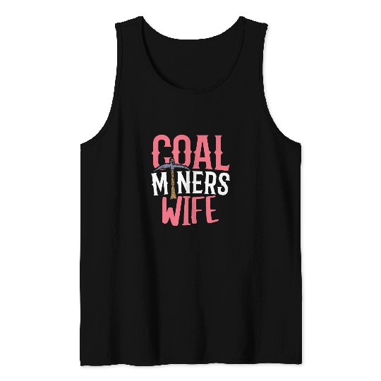 Coal Miners Wife Shovel Pickaxe Mining Underground Tank Tops