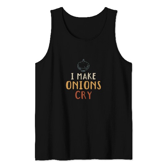 I Make Onions Cry Onion Cooking Kitchen Food Lover Cook Chef Tank Tops