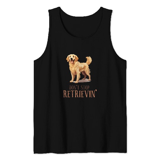 Dont Stop Retrievin Funny Golden Retriever Dog Breed Joke Tank Tops