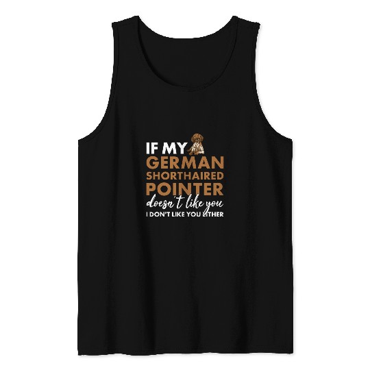 Dog If My German Shorthaired Pointer Doesnt Like You Tank Tops