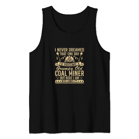 Coalminer Grumpy Old Coal Miner Coal Mining 2 Tank Tops