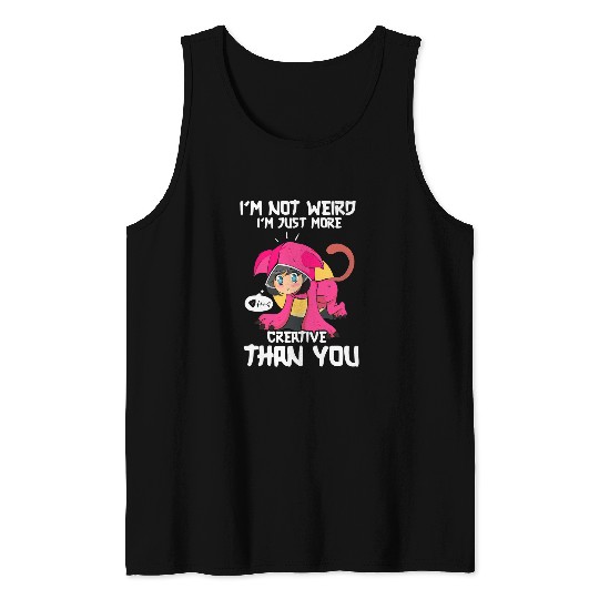 Im Not Weird Im Just More Creative Than You Anime Tank Tops