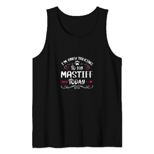 Dog Owner Im only talking to my Mastiff Tank Tops