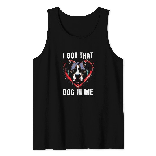 I Got That Dog In Me Funny Dog Owner Lover Pitbull Meme Tank Tops
