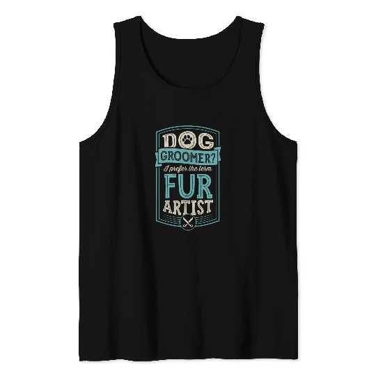 Dog Groomer I Prefer The Term Fur Artist Funny Professional Tank Tops