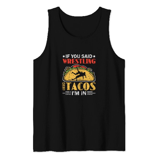 If You Said Wrestling And Tacos Im In Wrestling Coach Tank Tops