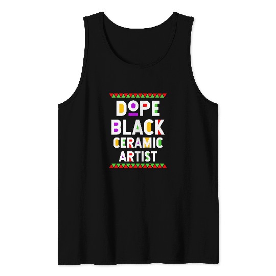 Dope Black Ceramic Artist African American Job Proud Tank Tops