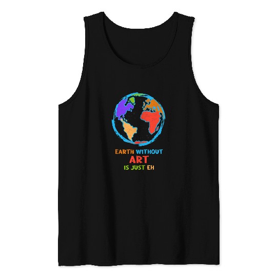 Earth Day Earth Without Art is just EH Environmental A Tank Tops