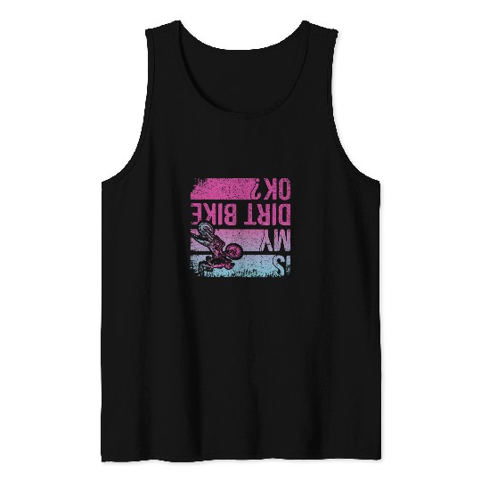 Is My Dirt Bike OK Funny Motorcycle Dirt Biker Motocross Tank Tops