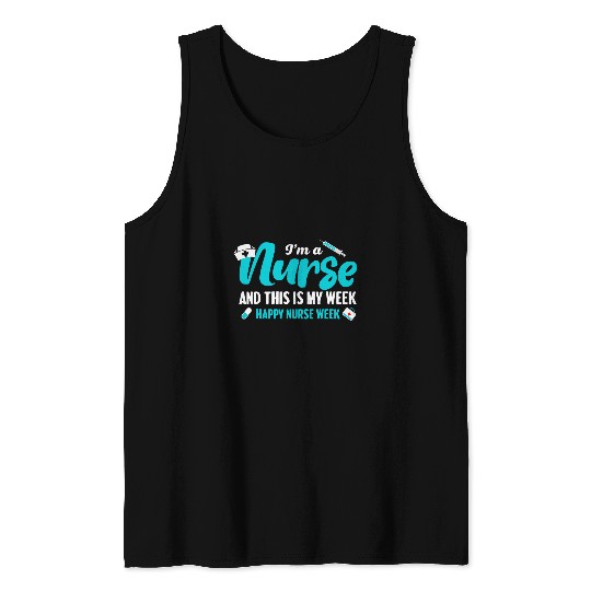 Cute Im A nurses And This Is My Week Happy nurses Week Tank Tops