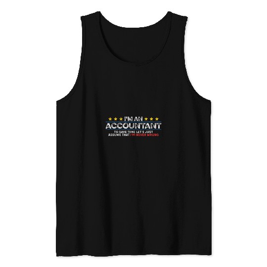 Im An Accountant Assume That Im Never Wrong Funny Novelty Tank Tops