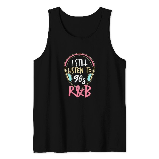 I Still Listen To 90s RB 90s r and b artist Tank Tops