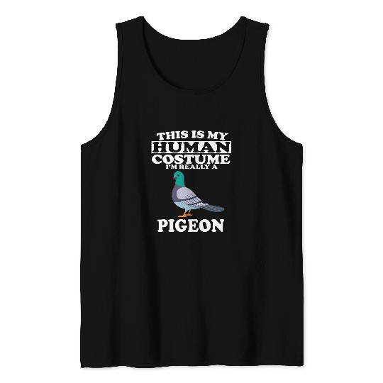 This Is My Human Costume Im Really A Pigeon Tank Tops