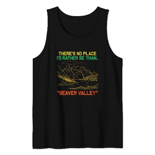 Theres No Place Id Rather Be Than Beaver Valley Funny Tank Tops