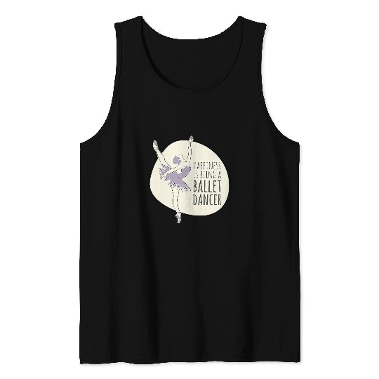 Ballerina Happiness Is Being A Ballet Dancer Artist Ballet Tank Tops