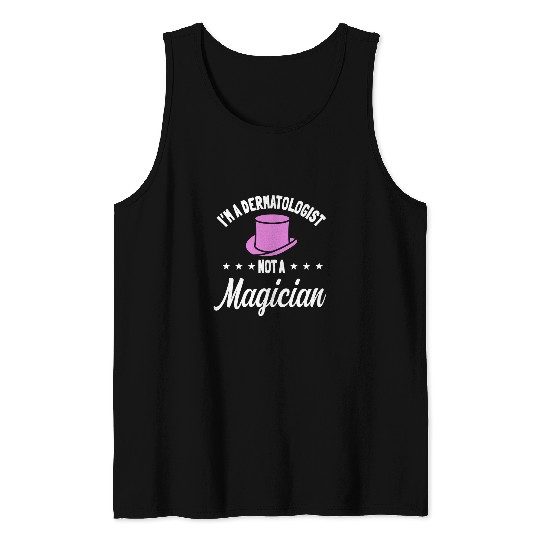 Dermatologist Skin Doctor medicals Dermatology Not A Magician Tank Tops