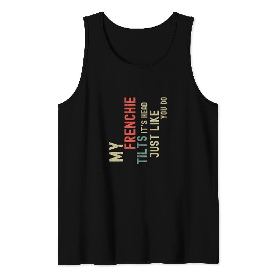 French Bulldog Lover Funny My Frenchie Tilts Its Head Retro Tank Tops