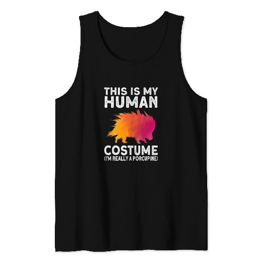 This Is My Human Costume Im Really A Porcupine Tank Tops