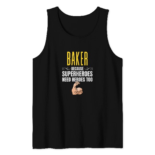 Baker    Because Superheroes Need Heroes Too Tank Tops