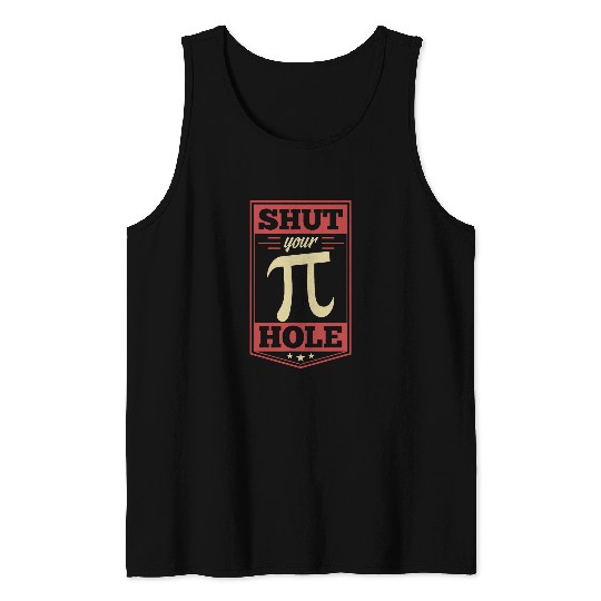 Shut Your Pi Hole Funny National Pi Day Math Nerd Geek Joke Tank Tops