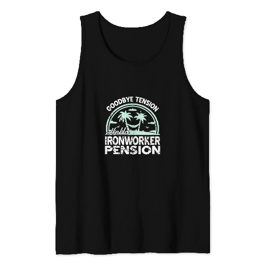 Goodbye Tension Hello IRONWORKER Pension Retro Funny Present Tank Tops