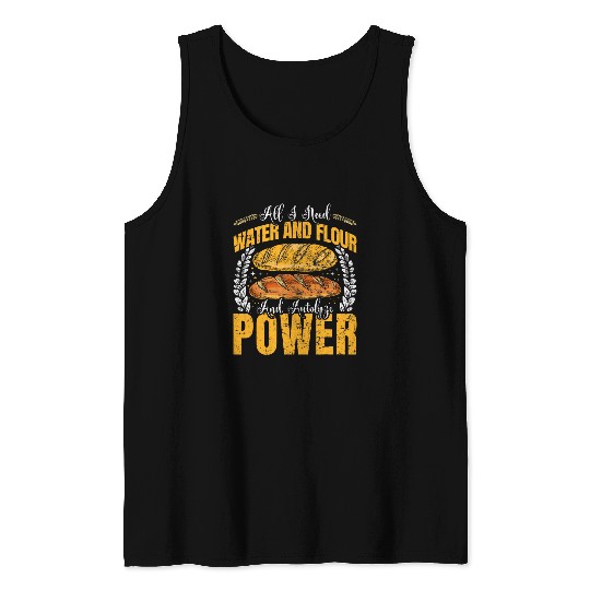 Baker Bread All is About Water and Flour Power Bread Makers 1 Tank Tops