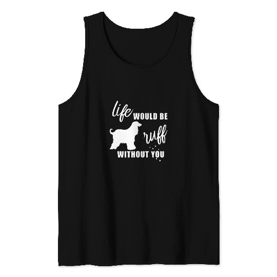 Life Would Be Ruff Without You Afghan Hound Dog Lovers Tank Tops
