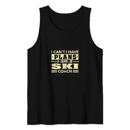 I Cant I Have Plans Skis Coachs Funny Skiing Instructor Humor 1 Tank Tops