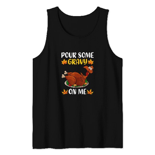 pour some gravy on me turkey fall autumn 2thanksgiving Tank Tops