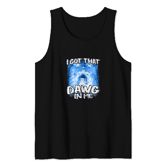 I Got That Dawg In MeXray Pitbull Ironic Meme Viral Quote Tank Tops