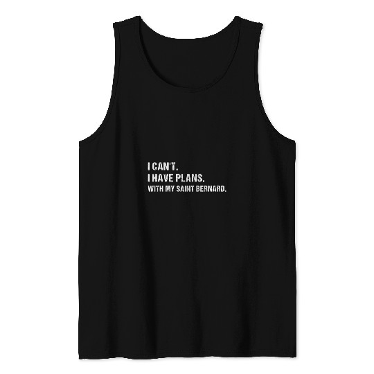 Dog I Cant  I Have Plans  With My Saint Bernard Tank Tops