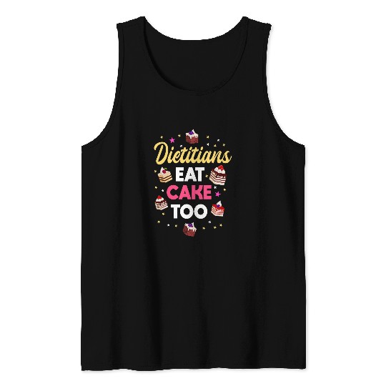 Dieticians Eat Cake Too Love Baking Bread Maker Pastry Chef 1 Tank Tops