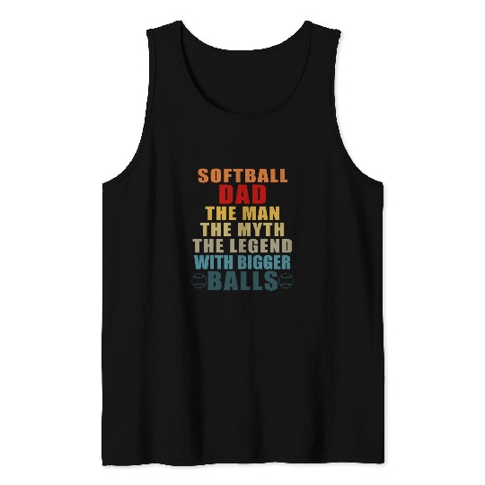 Softball Dad The Man The Myth The Legend with Bigger Balls Tank Tops