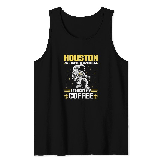 Houston Outer Space Coffee We Have A Problem Astronau Tank Tops